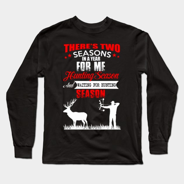 THERE IS TWO SEASONS FOR ME HUNTING SEASON Long Sleeve T-Shirt by fioruna25